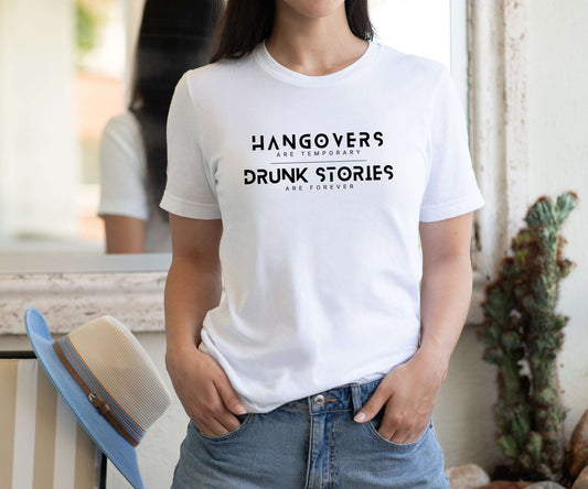 Hangovers are Temporary Drunk Stories Are Forever Shirt