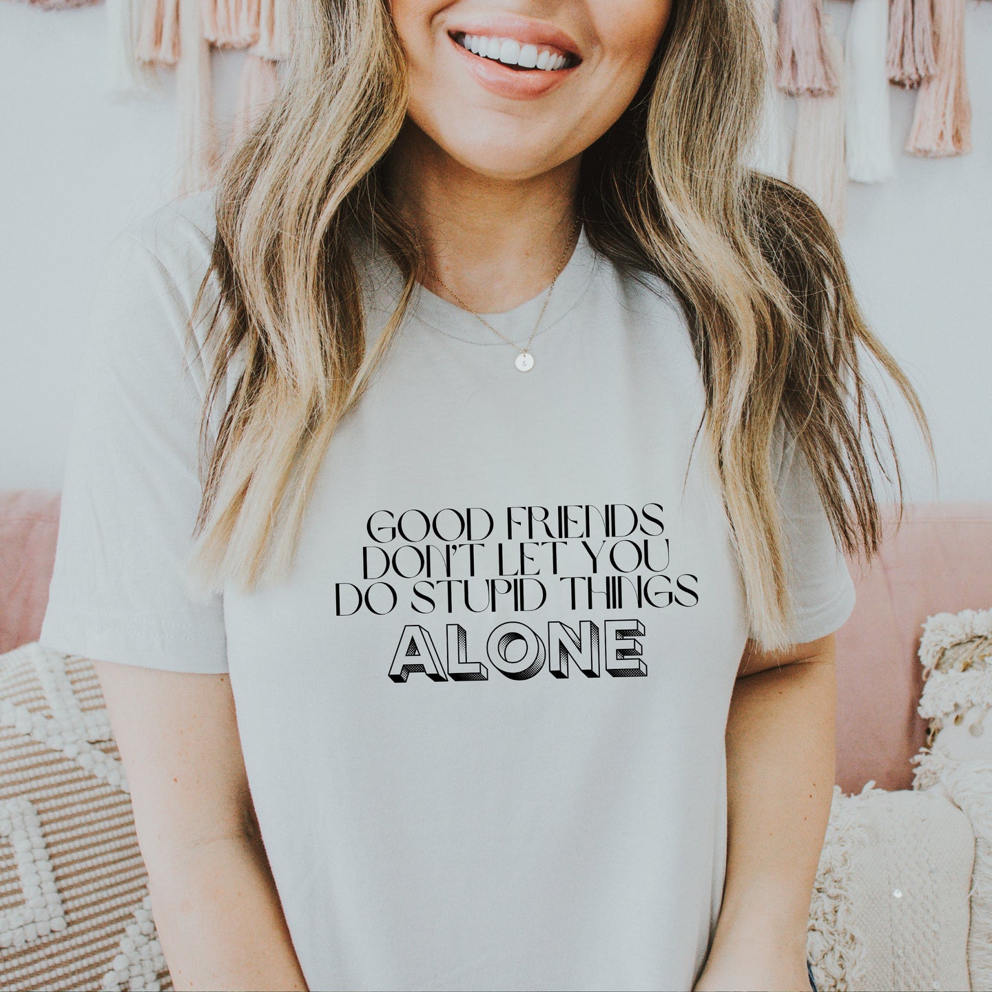 Good Friends Don't Let You Shirt