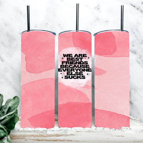 We Are Best Friends Because Everyone Else Sucks Tumbler