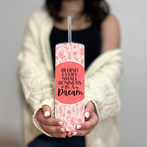 Behind Every Small Business is a Dream Tumbler
