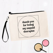 Load image into Gallery viewer, Thank You For Being my Unpaid Therapist Cosmetic Bag